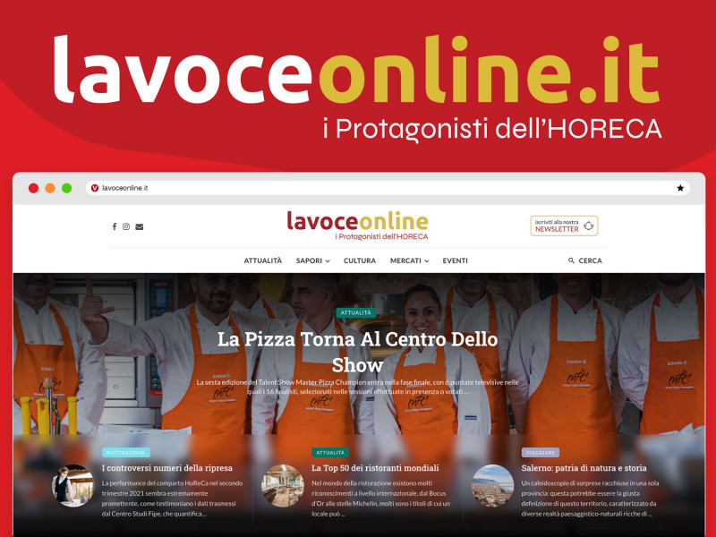 www.lavoceonline.it è il nuovo portale dedicato al mondo dei consumi alimentari fuori casa, riguardante ristorazione, ospitalità e bar. Attualità, territori, ricette, cultura, informazioni sugli eventi italiani ed internazionali sono i temi raccontati attraverso le esperienze di chi si confronta in modo professionale sul campo.